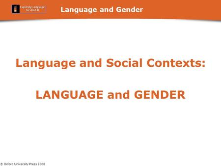 © Oxford University Press 2008 Language and Gender Language and Social Contexts: LANGUAGE and GENDER.