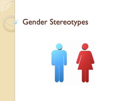 Gender Stereotypes. Gender Stereotypes: What are They? Gender Stereotypes are generalizations about a specific gender’s roles, attributes, differences,