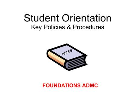 Student Orientation Key Policies & Procedures. Attendance Policy CodeDescription PresentPAttended the session LateL Late for the session (0-10 minutes)