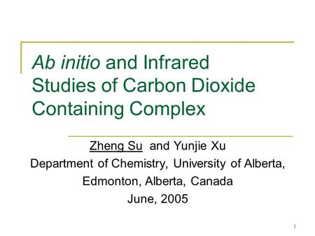 1 Ab initio and Infrared Studies of Carbon Dioxide Containing Complex Zheng Su and Yunjie Xu Department of Chemistry, University of Alberta, Edmonton,