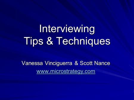 Interviewing Tips & Techniques Vanessa Vinciguerra & Scott Nance www.microstrategy.com.