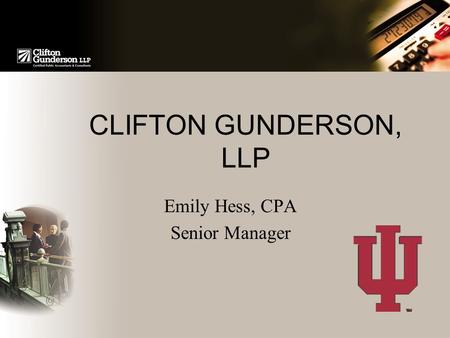CLIFTON GUNDERSON, LLP Emily Hess, CPA Senior Manager.