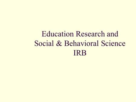 Education Research and Social & Behavioral Science IRB.