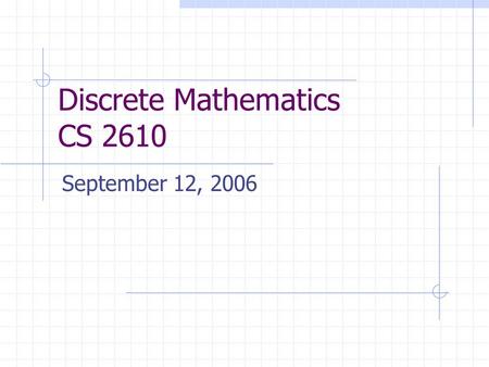Discrete Mathematics CS 2610 September 12, 2006. 2 Agenda Last class Functions  Vertical line rule  Ordered pairs  Graphical representation  Predicates.