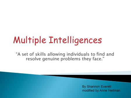 “A set of skills allowing individuals to find and resolve genuine problems they face.” By Shannon Everett modified by Anne Heitman.
