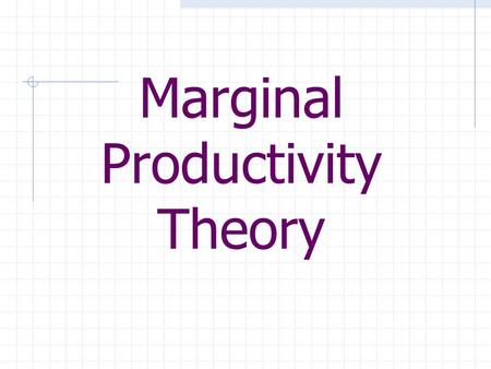 Marginal Productivity Theory. Marginal Physical Product Extra Output from each additional unit of resource.