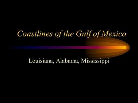 Coastlines of the Gulf of Mexico Louisiana, Alabama, Mississippi.