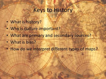 Keys to History What is history? Why is culture important?