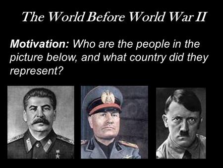 The World Before World War II Motivation: Who are the people in the picture below, and what country did they represent?