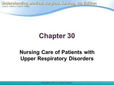 Linda S. Williams / Paula D. Hopper Copyright © 2011. F.A. Davis Company Understanding Medical Surgical Nursing, 4th Edition Chapter 30 Nursing Care of.