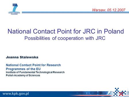 National Contact Point for JRC in Poland Possibilities of cooperation with JRC Joanna Stalewska National Contact Point for Research Programmes of the EU.