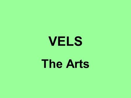 VELS The Arts. VELS (3 STRANDS) Physical, Personal and Social Learning Discipline-based Learning Interdisciplinary Learning.