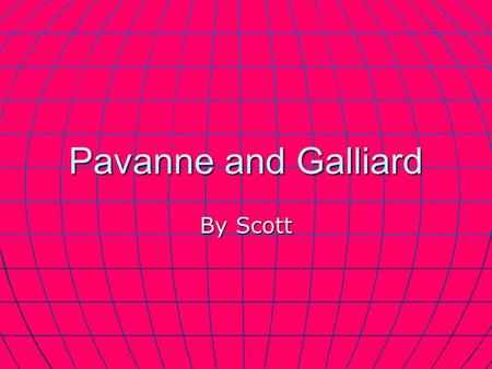 Pavanne and Galliard By Scott. Pavanne Pavanne Slow Slow 2/4 2/4 Dance steps are slow and on the beat Dance steps are slow and on the beat Dancers form.