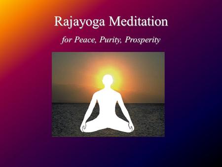 Rajayoga Meditation for Peace, Purity, Prosperity.