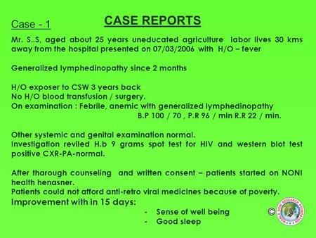CASE REPORTS Case - 1 Mr. S..S, aged about 25 years uneducated agriculture labor lives 30 kms away from the hospital presented on 07/03/2006 with H/O –