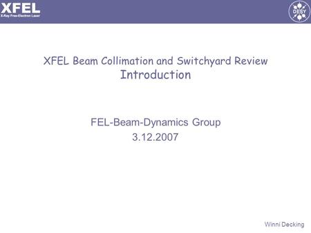Winni Decking XFEL Beam Collimation and Switchyard Review Introduction FEL-Beam-Dynamics Group 3.12.2007.