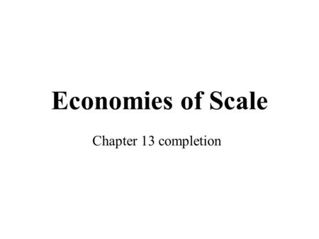 Economies of Scale Chapter 13 completion. The Shape of Cost Curves Quantity of Output Costs $3.00 2.50 2.00 1.50 1.00 0.50 04268141210 MC ATC AVC AFC.