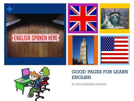 + GOOD PAGES FOR LEARN ENGLISH BY EMMA ESPARZA BORGES.