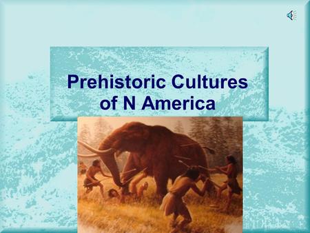 Prehistoric Cultures of N America Paleo Indian ancient peoples of the Americas who were present at the end of the last Ice Age Village Names of Paleo.