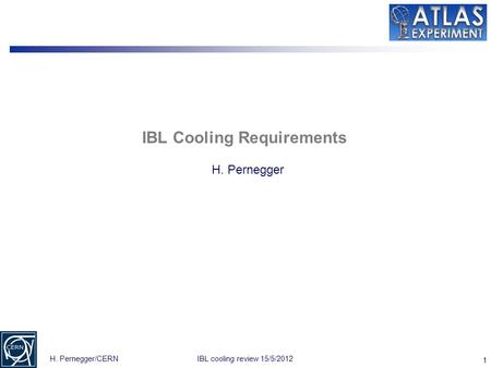 1 H. Pernegger/CERNIBL cooling review 15/5/2012 IBL Cooling Requirements H. Pernegger.