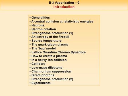 B-3 Vaporization – 0 Introduction Generalities A central collision at relativistic energies Hadrons Hadron creation Strangeness production (1) Anisotropy.
