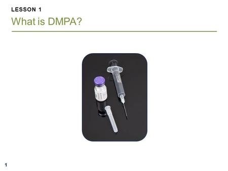 LESSON 1 What is DMPA?.