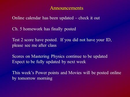 Announcements Online calendar has been updated – check it out Ch. 5 homework has finally posted Test 2 score have posted. If you did not have your ID,