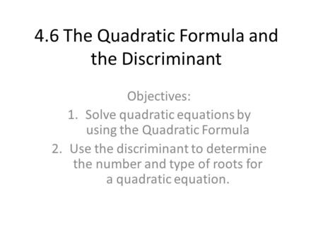 4.6 The Quadratic Formula and the Discriminant