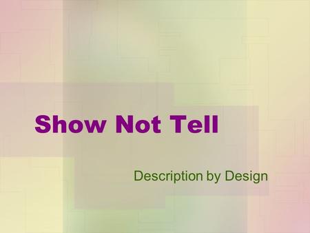 Show Not Tell Description by Design.
