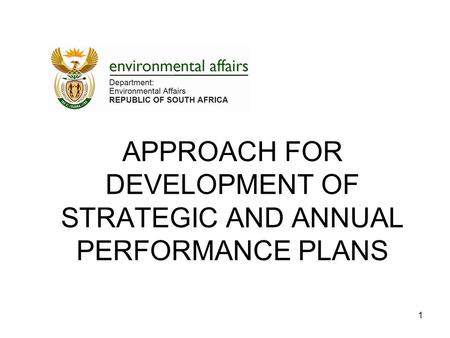 1 APPROACH FOR DEVELOPMENT OF STRATEGIC AND ANNUAL PERFORMANCE PLANS.