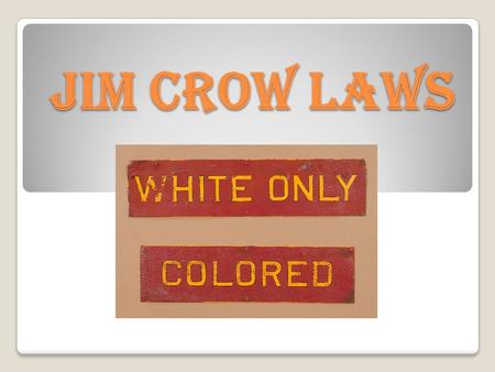 Jim Crow Laws.