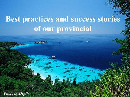 Best practices and success stories of our provincial.