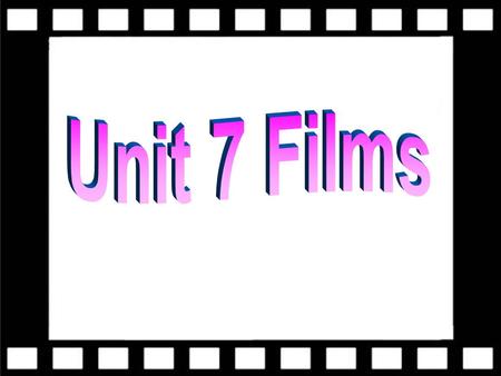 About films To get to know different types of films To learn new words and expressions.