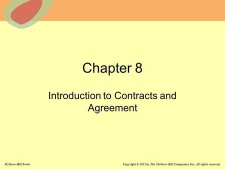 McGraw-Hill/Irwin Copyright © 2013 by The McGraw-Hill Companies, Inc. All rights reserved. Chapter 8 Introduction to Contracts and Agreement.
