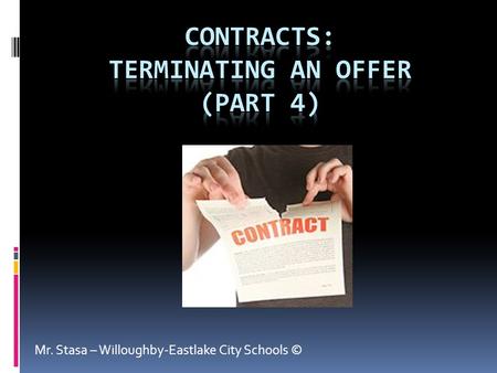 Mr. Stasa – Willoughby-Eastlake City Schools ©. Revoking an Offer  Once an offer has been made, the offeror can revoke (cancel) it before it has been.