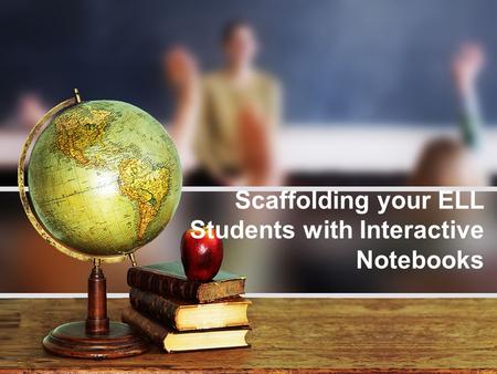Scaffolding your ELL Students with Interactive Notebooks