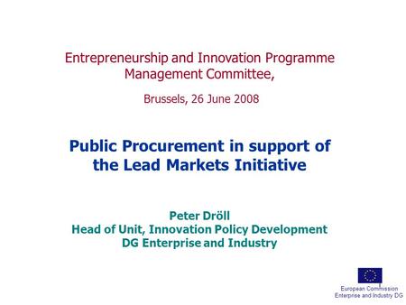 1 European Commission Enterprise and Industry DG Entrepreneurship and Innovation Programme Management Committee, Brussels, 26 June 2008 Public Procurement.