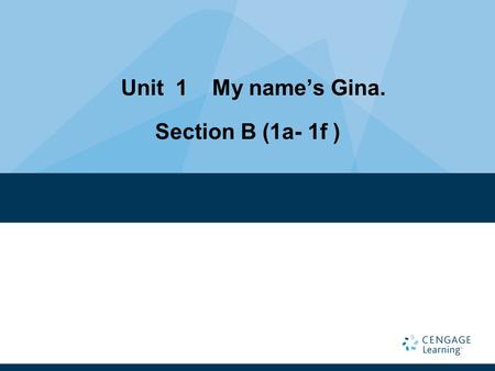Unit 1 My name’s Gina. Section B (1a- 1f ) Topic: Making new friends Language goals: 1 ．熟练掌握英文数字 0—9 ； 2 ．掌握日常生活中一些常见 的数字的实际意义（比如 110 ， 120 ， 119 ， 114.