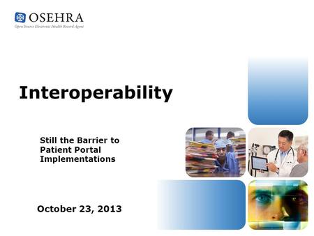 Interoperability Still the Barrier to Patient Portal Implementations October 23, 2013.