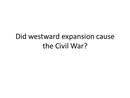 Did westward expansion cause the Civil War?. Know-Nothing Party Nativism – policy of accepting natural born Americans over immigrants Claimed they would.