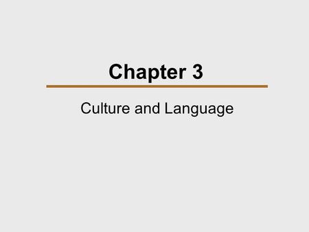Chapter 3 Culture and Language. Chapter Outline  Humanity and Language  Five Properties of Language  How Language Works  Language and Culture  Social.
