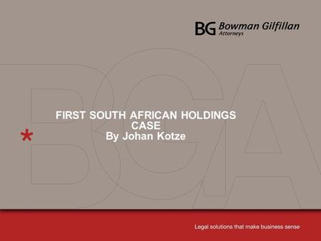 FIRST SOUTH AFRICAN HOLDINGS CASE By Johan Kotze.
