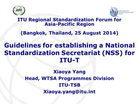 Guidelines for establishing a National Standardization Secretariat (NSS) for ITU-T Xiaoya Yang Head, WTSA Programmes Division ITU-TSB