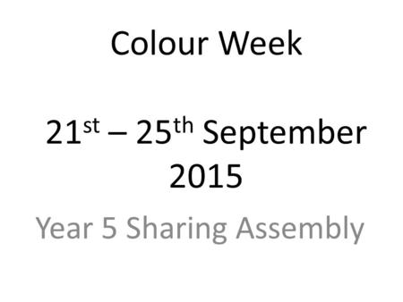 Colour Week 21st – 25th September 2015