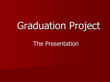 Graduation Project The Presentation. Targets  Present for 5-10 Minutes to Board of Staff and Community Members about your Graduation Project  Communication.