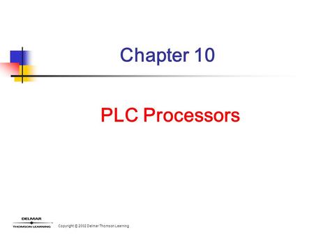 Copyright © 2002 Delmar Thomson Learning Chapter 10 PLC Processors.