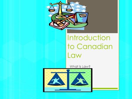 Introduction to Canadian Law What is Law?. Law is…  …a series of rules- rules that govern the relationships between individuals, rules that govern the.