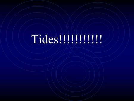 Tides!!!!!!!!!!!. Tides Periodic, short-term changes in ocean height Periodic, short-term changes in ocean height.