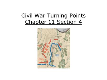 Civil War Turning Points Chapter 11 Section 4. Explain what the Union gained by capturing Vicksburg. Describe the importance of the Battle of Gettysburg.