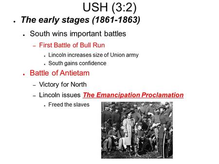 USH (3:2) ● The early stages (1861-1863) ● South wins important battles – First Battle of Bull Run ● Lincoln increases size of Union army ● South gains.